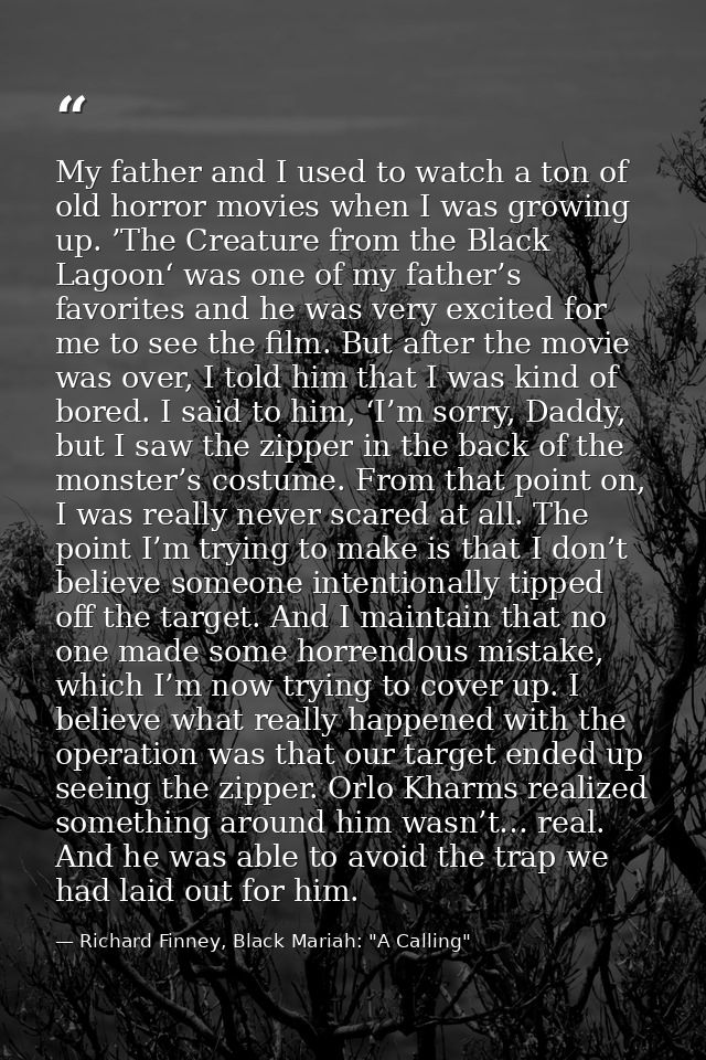 My father and I used to watch a ton of old horror movies when I was growing up. ’The Creature from the Black Lagoon‘ was — Richard Finney, Black Mariah: "A Calling"