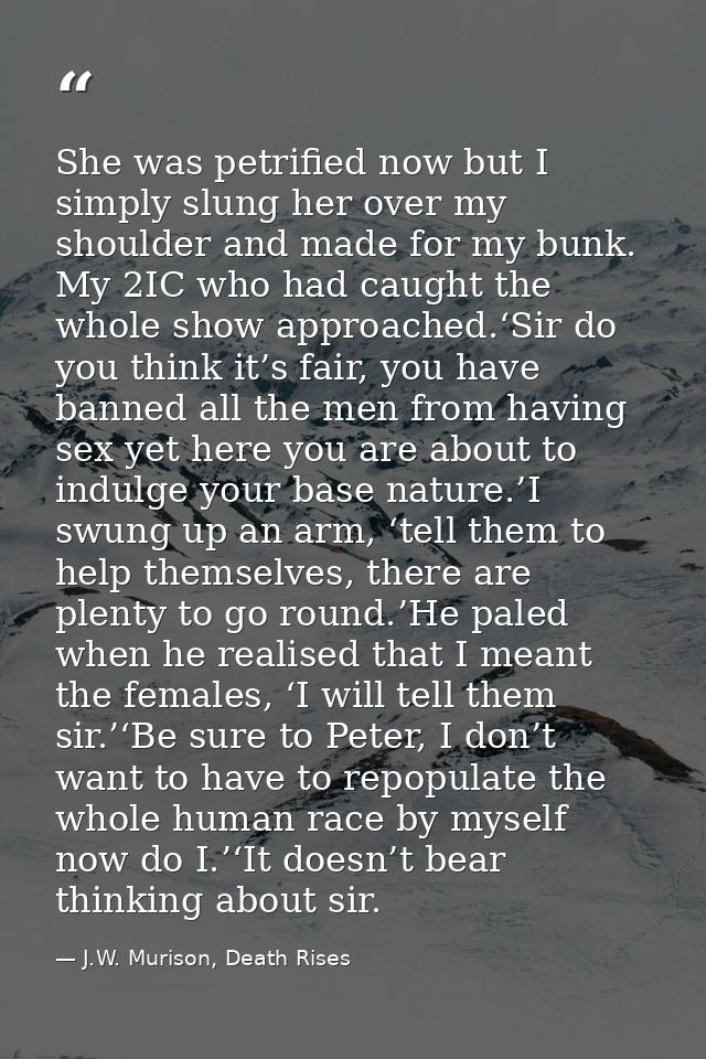 She was petrified now but I simply slung her over my shoulder and made for my bunk. My 2IC who had caught the whole show — J.W. Murison, Death Rises