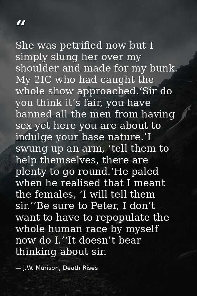 She was petrified now but I simply slung her over my shoulder and made for my bunk. My 2IC who had caught the whole show — J.W. Murison, Death Rises
