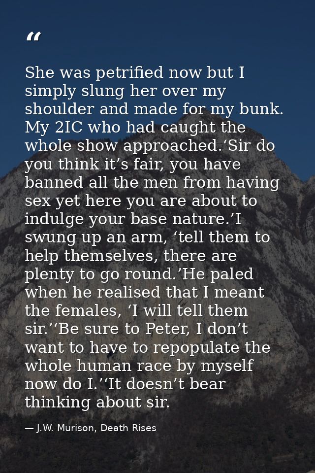 She was petrified now but I simply slung her over my shoulder and made for my bunk. My 2IC who had caught the whole show — J.W. Murison, Death Rises