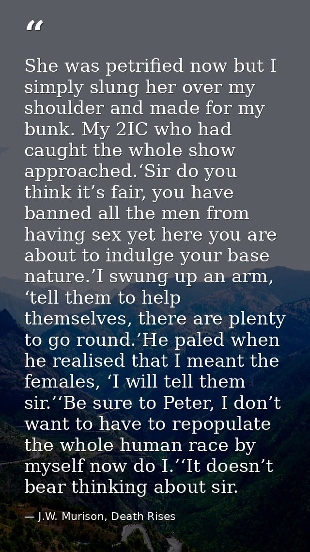 She was petrified now but I simply slung her over my shoulder and made for my bunk. My 2IC who had caught the whole show — J.W. Murison, Death Rises