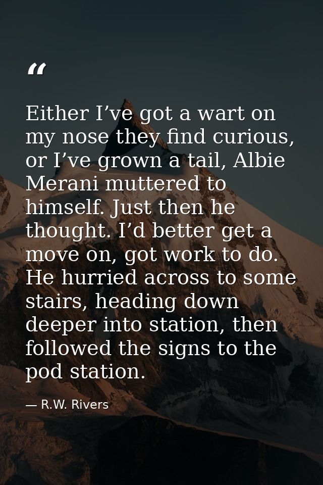 Either I’ve got a wart on my nose they find curious, or I’ve grown a tail, Albie Merani muttered to himself. Just then h — R.W. Rivers