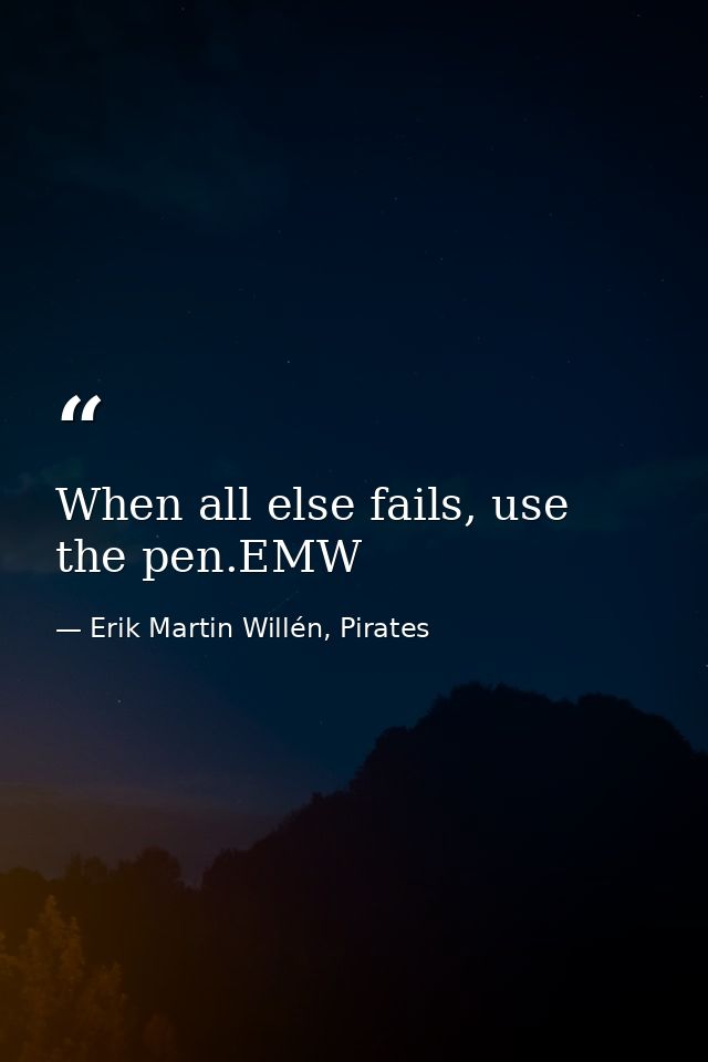 When all else fails, use the pen.EMW — Erik Martin Willén, Pirates