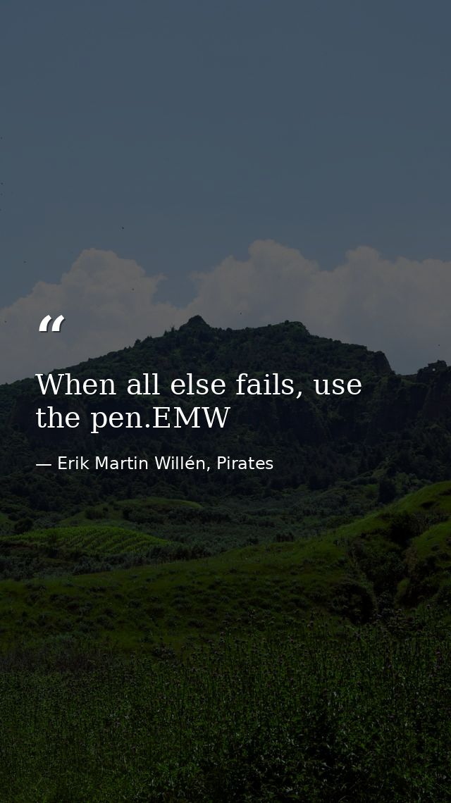 When all else fails, use the pen.EMW — Erik Martin Willén, Pirates