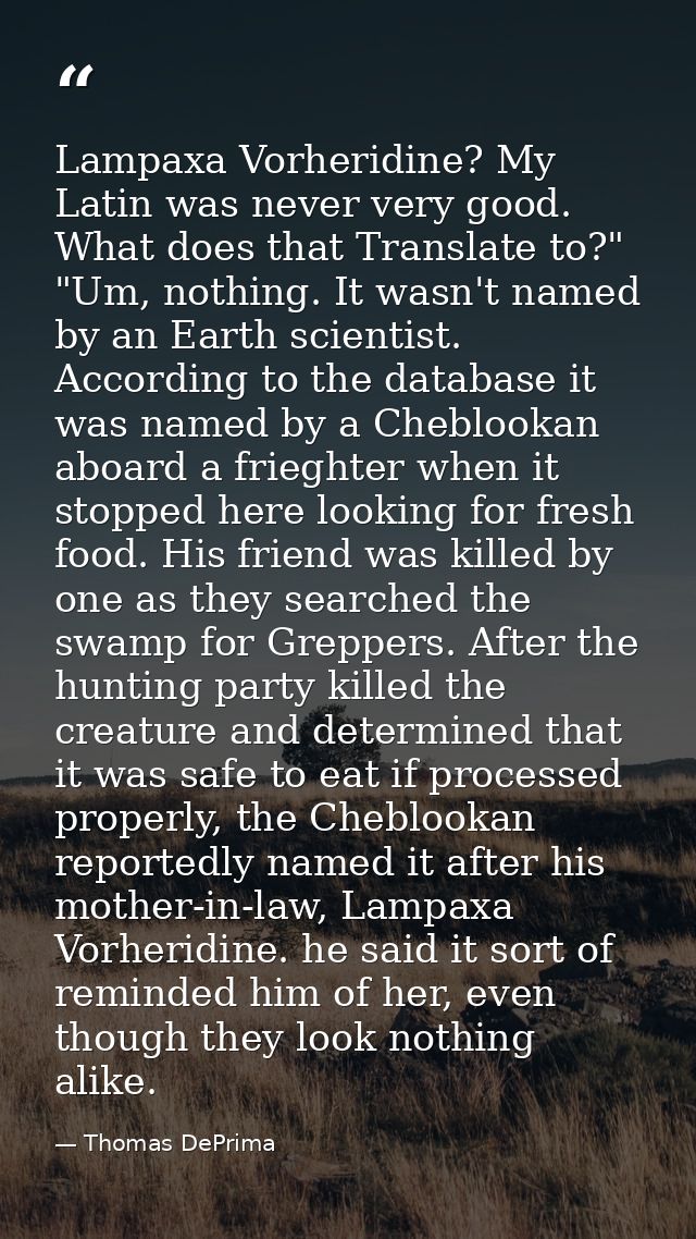 Lampaxa Vorheridine? My Latin was never very good. What does that Translate to?"  "Um, nothing. It wasn't named by an Ea — Thomas DePrima
