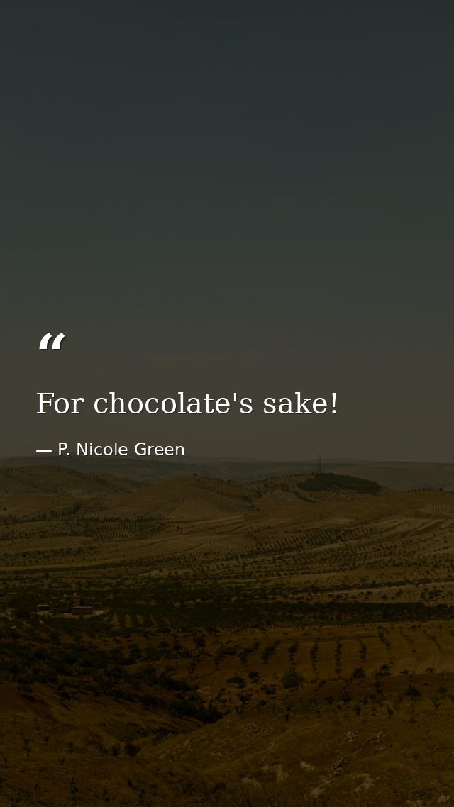 For chocolate's sake! — P. Nicole Green