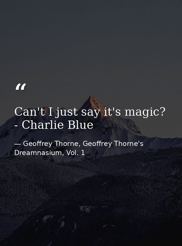 Can't I just say it's magic? - Charlie Blue — Geoffrey Thorne, Geoffrey Thorne's Dreamnasium, Vol. 1