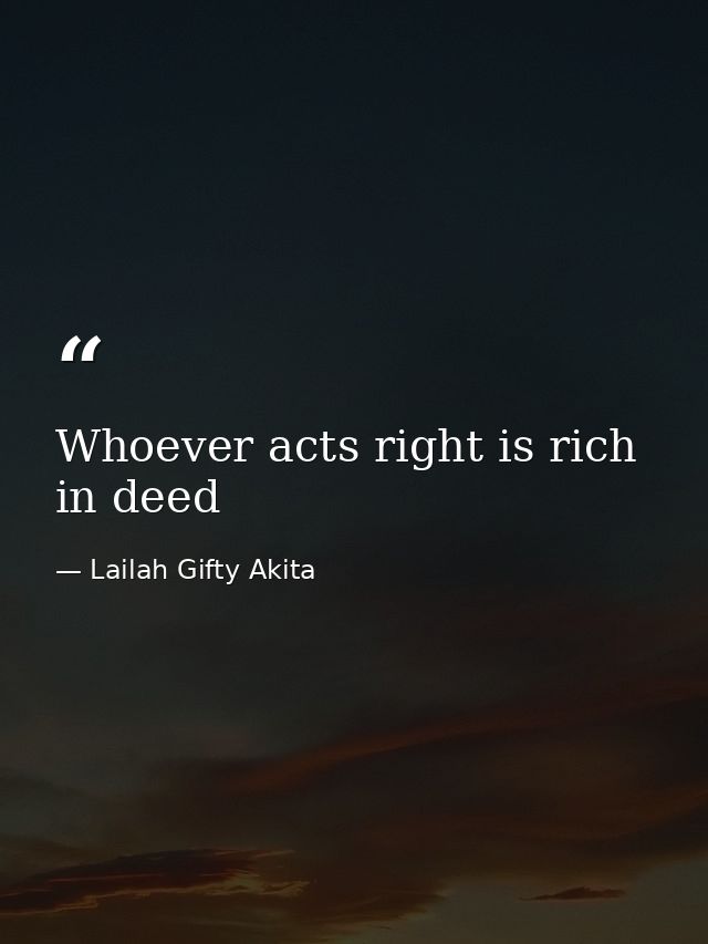 Whoever acts right is rich in deed — Lailah Gifty Akita