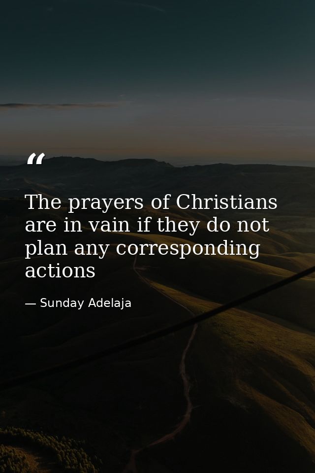 The prayers of Christians are in vain if they do not plan any corresponding actions — Sunday Adelaja