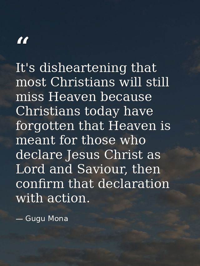 It's disheartening that most Christians will still miss Heaven because Christians today have forgotten that Heaven is me — Gugu Mona