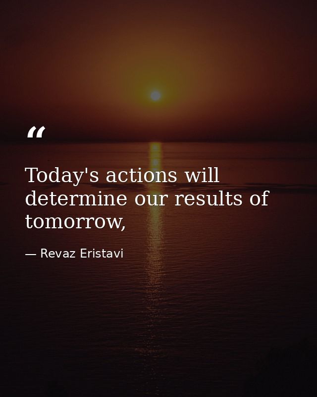 Today's actions will determine our results of tomorrow, — Revaz Eristavi