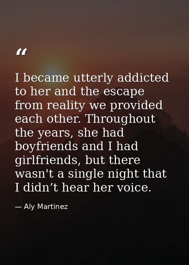 I became utterly addicted to her and the escape from reality we provided each other. Throughout the years, she had boyfr — Aly Martinez