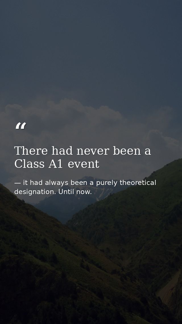 There had never been a Class A1 event — it had always been a purely theoretical designation. Until now.