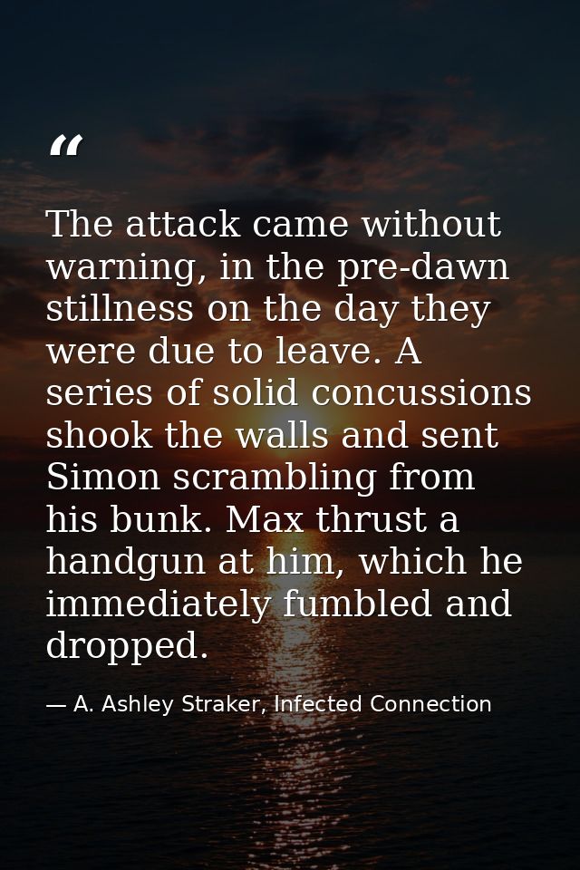 The attack came without warning, in the pre-dawn stillness on the day they were due to leave. A series of solid concussi — A. Ashley Straker, Infected Connection