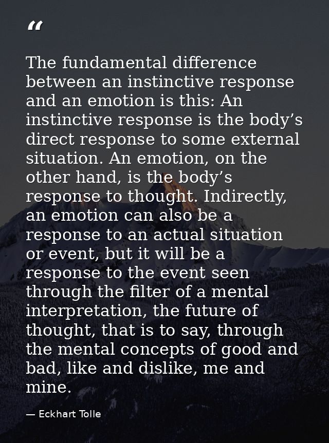 The fundamental difference between an instinctive response and an emotion is this: An instinctive response is the body’s — Eckhart Tolle