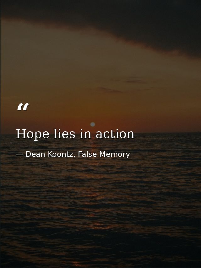 Hope lies in action — Dean Koontz, False Memory