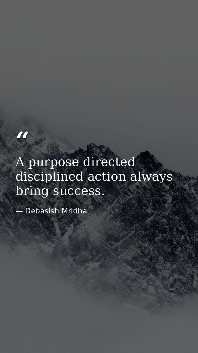 A purpose directed disciplined action always bring success. — Debasish Mridha