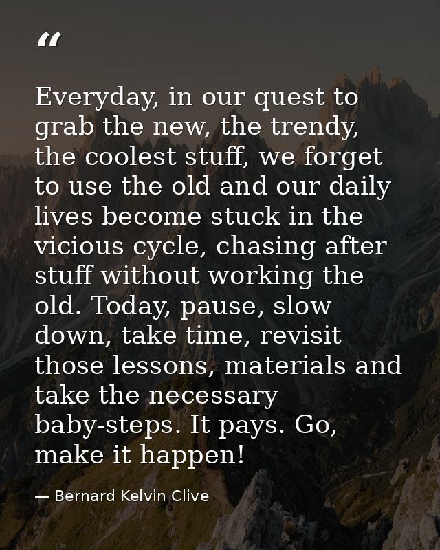 Everyday, in our quest to grab the new, the trendy, the coolest stuff, we forget to use the old and our daily lives beco — Bernard Kelvin Clive