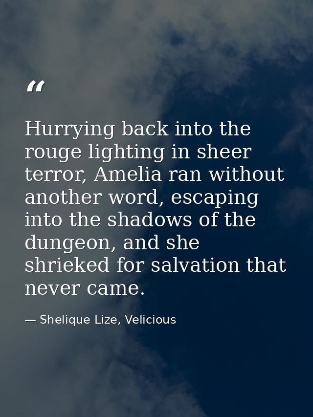 Hurrying back into the rouge lighting in sheer terror, Amelia ran without another word, escaping into the shadows of the — Shelique Lize, Velicious