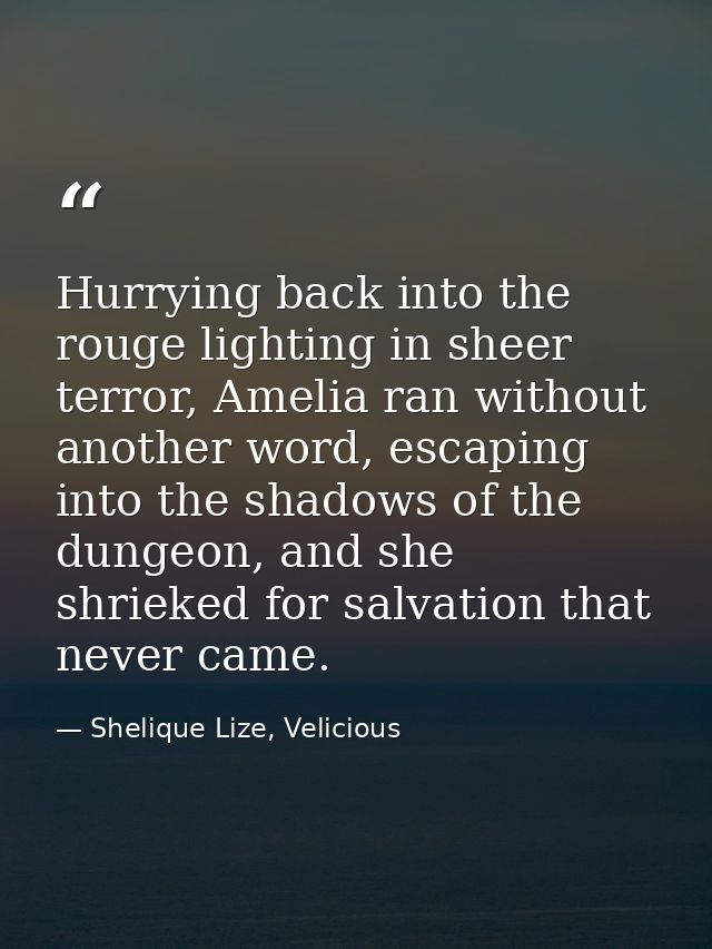 Hurrying back into the rouge lighting in sheer terror, Amelia ran without another word, escaping into the shadows of the — Shelique Lize, Velicious