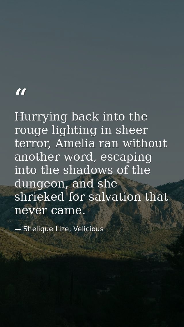 Hurrying back into the rouge lighting in sheer terror, Amelia ran without another word, escaping into the shadows of the — Shelique Lize, Velicious