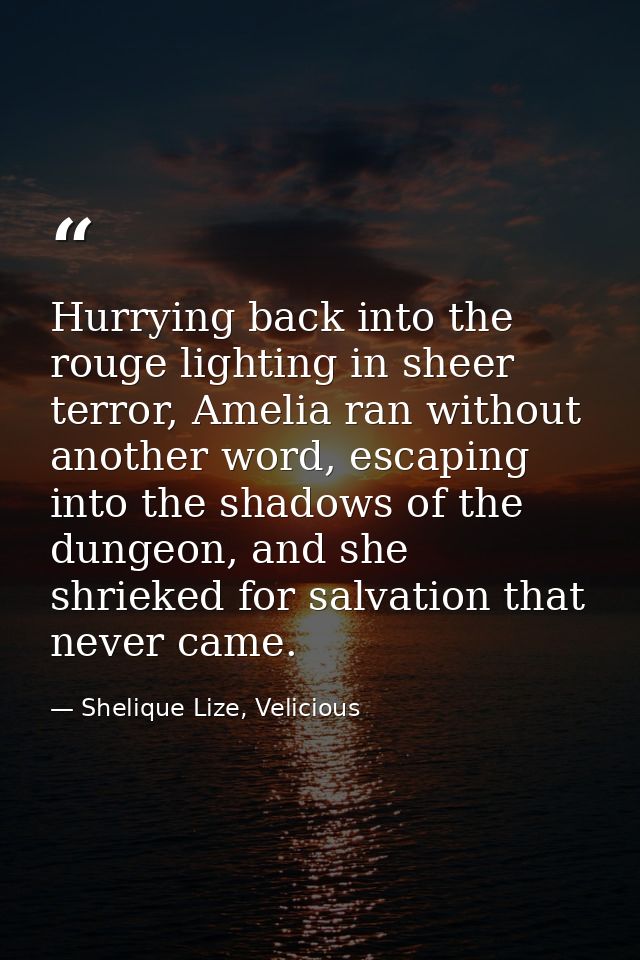 Hurrying back into the rouge lighting in sheer terror, Amelia ran without another word, escaping into the shadows of the — Shelique Lize, Velicious