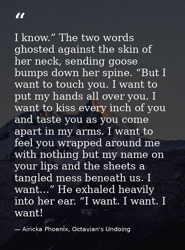 I know.” The two words ghosted against the skin of her neck, sending goose bumps down her spine. “But I want to touch yo — Airicka Phoenix, Octavian's Undoing