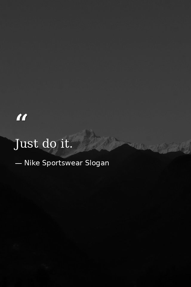 Just do it. — Nike Sportswear Slogan