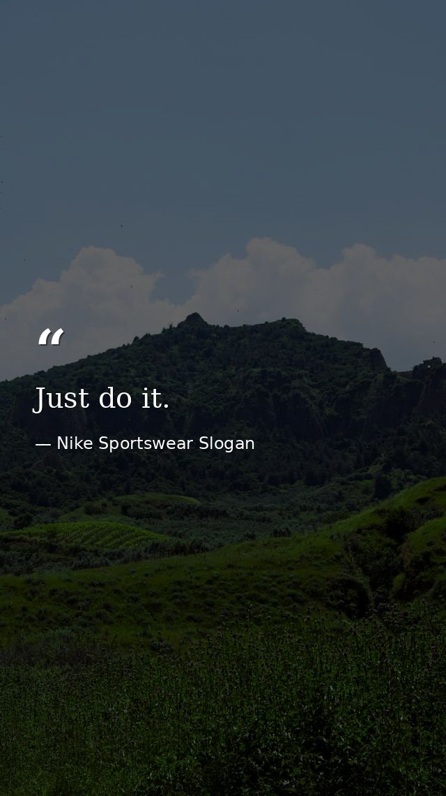 Just do it. — Nike Sportswear Slogan
