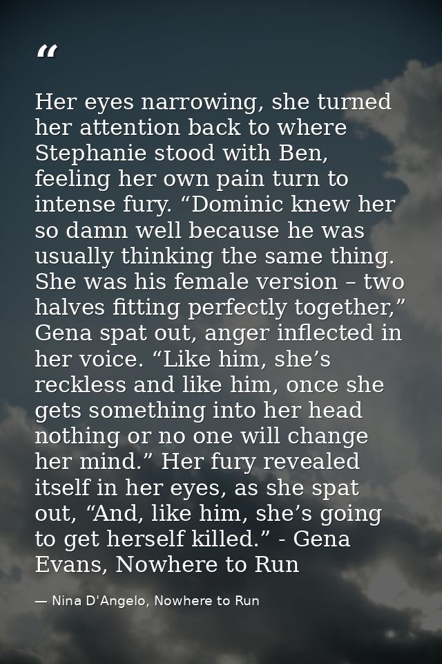 Her eyes narrowing, she turned her attention back to where Stephanie stood with Ben, feeling her own pain turn to intens — Nina D'Angelo, Nowhere to Run
