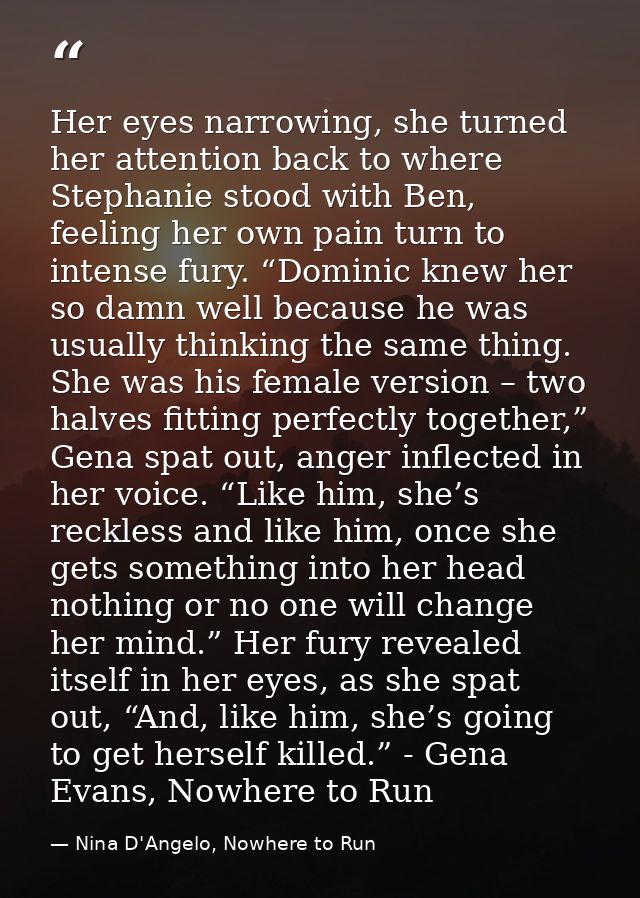 Her eyes narrowing, she turned her attention back to where Stephanie stood with Ben, feeling her own pain turn to intens — Nina D'Angelo, Nowhere to Run