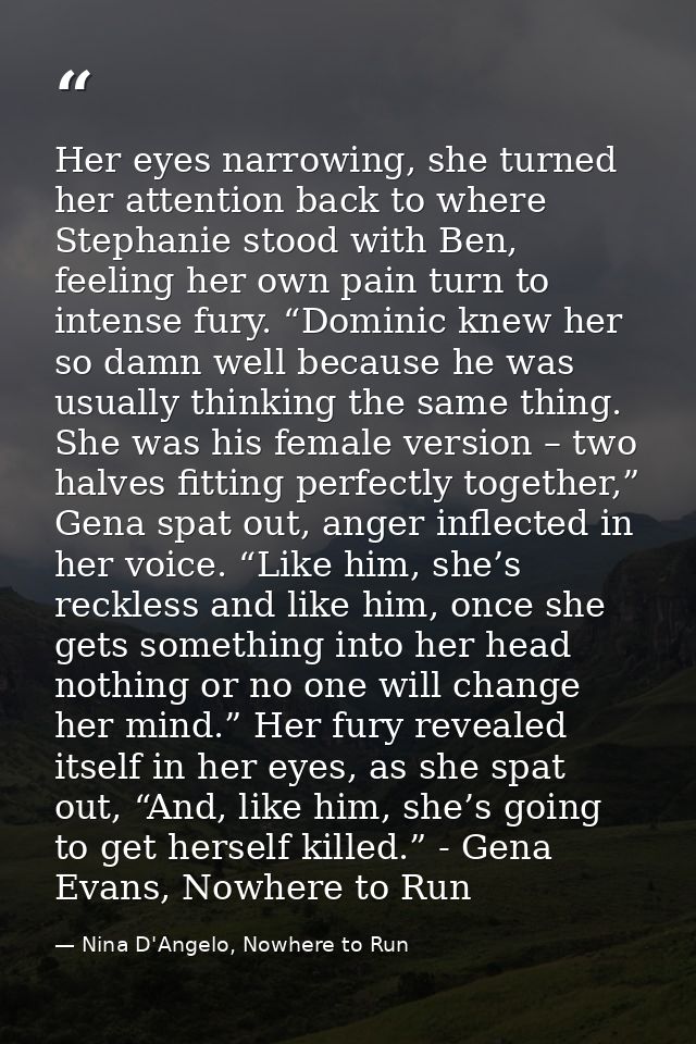Her eyes narrowing, she turned her attention back to where Stephanie stood with Ben, feeling her own pain turn to intens — Nina D'Angelo, Nowhere to Run