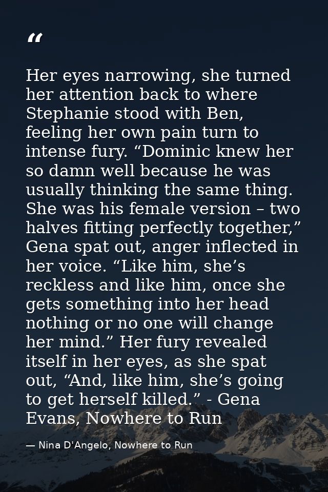 Her eyes narrowing, she turned her attention back to where Stephanie stood with Ben, feeling her own pain turn to intens — Nina D'Angelo, Nowhere to Run
