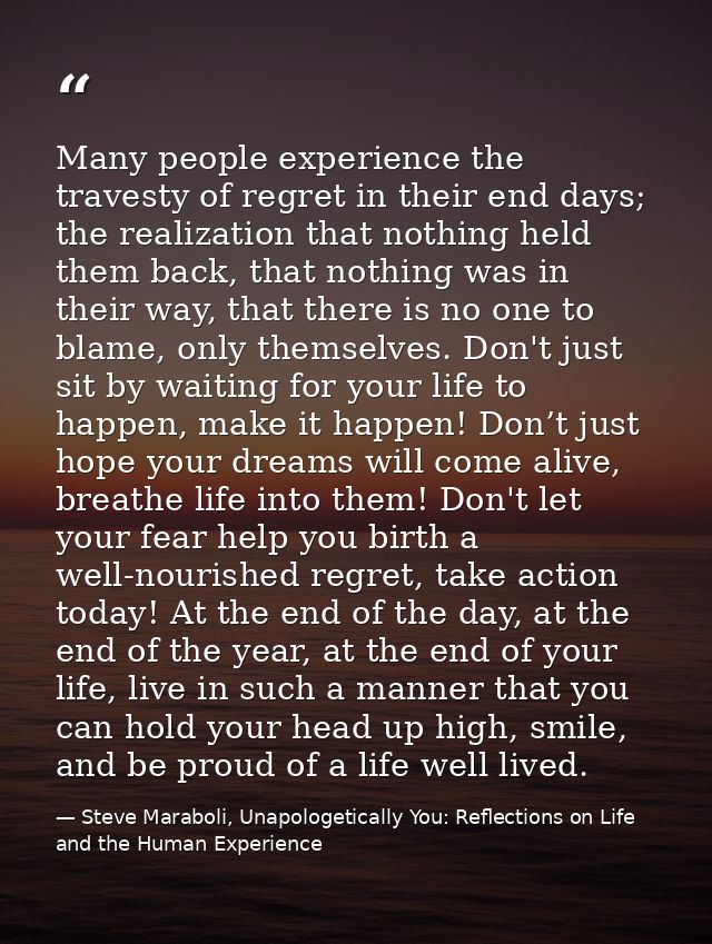 Many people experience the travesty of regret in their end days; the realization that nothing held them back, that nothi — Steve Maraboli, Unapologetically You: Reflections on Life and the Human Experience
