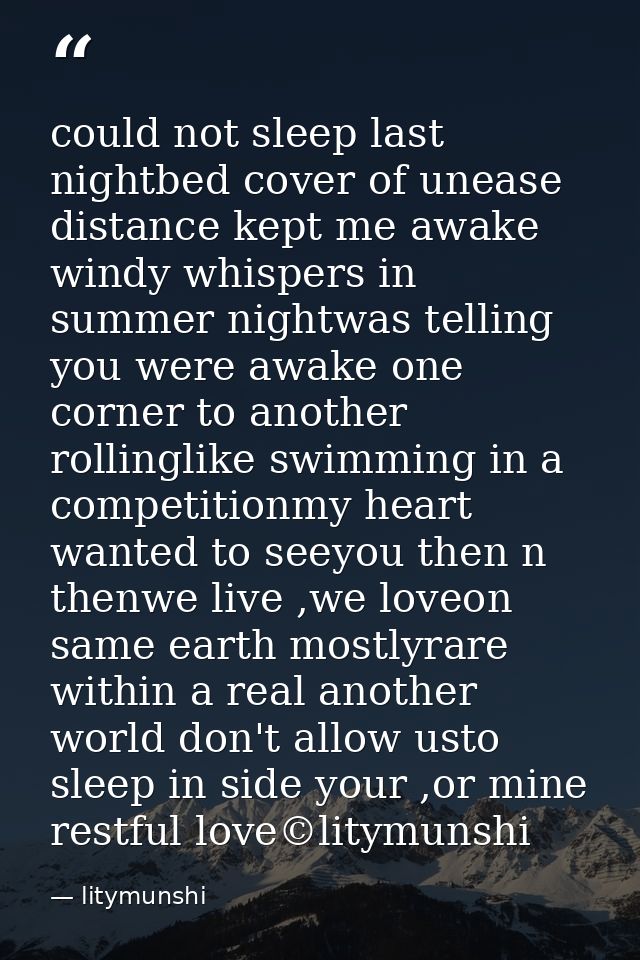could not sleep last nightbed cover of unease distance kept me awake windy whispers in summer nightwas telling you were  — litymunshi