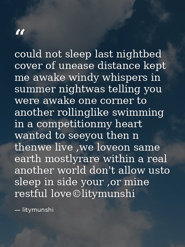 could not sleep last nightbed cover of unease distance kept me awake windy whispers in summer nightwas telling you were  — litymunshi