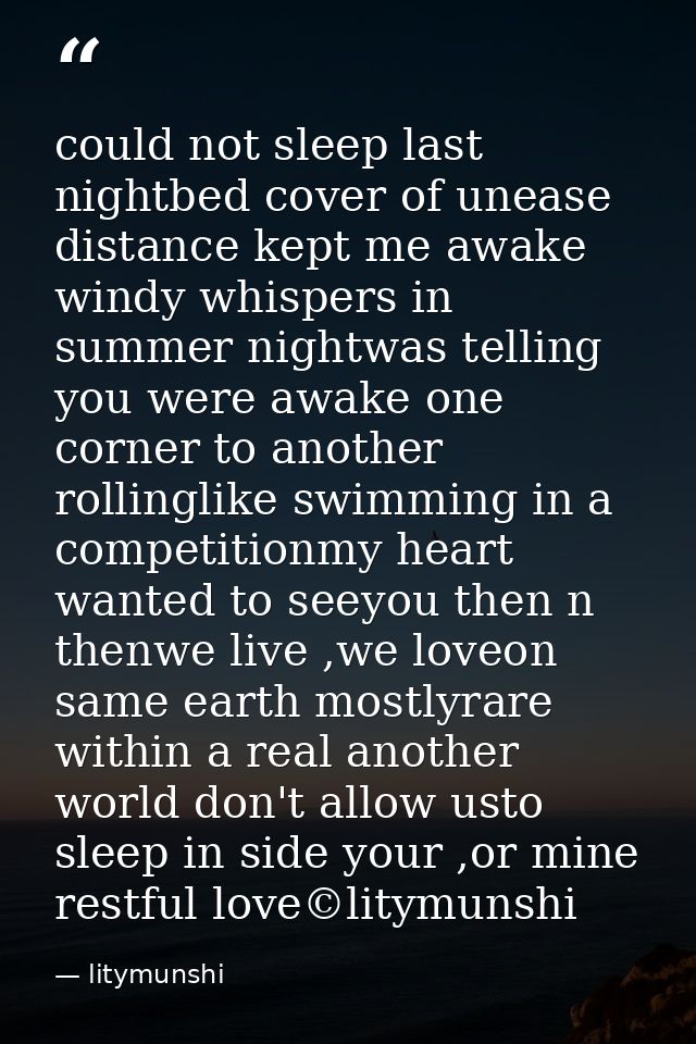 could not sleep last nightbed cover of unease distance kept me awake windy whispers in summer nightwas telling you were  — litymunshi
