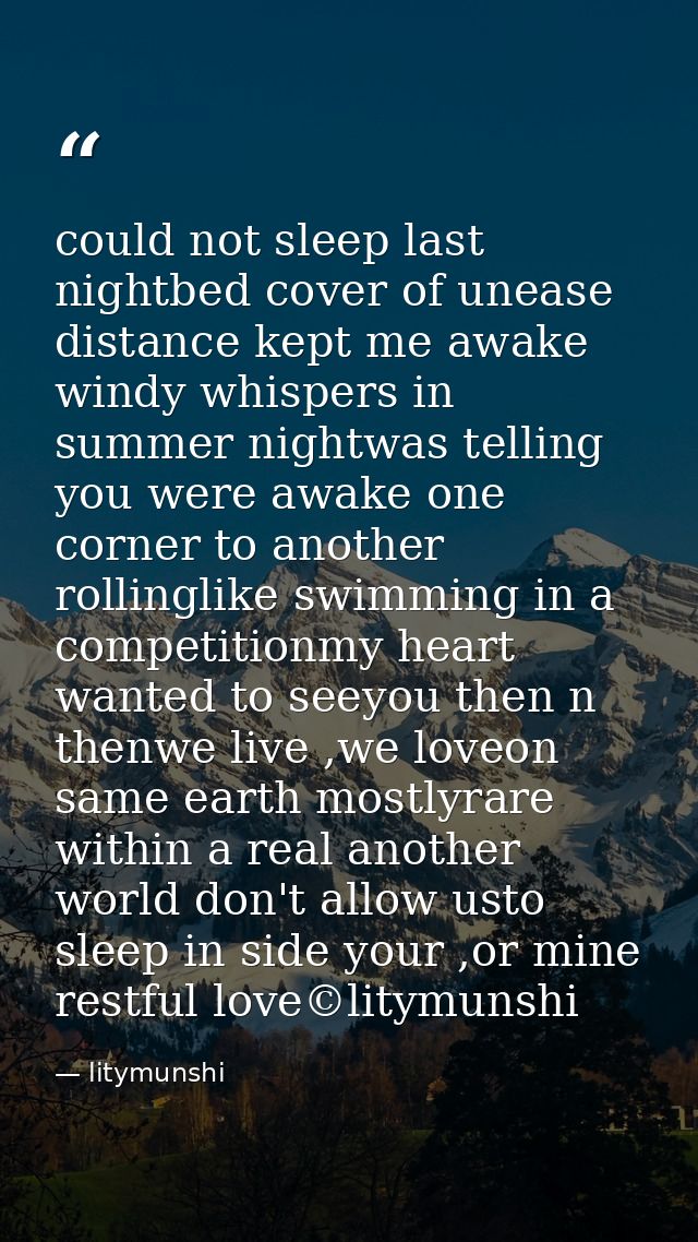 could not sleep last nightbed cover of unease distance kept me awake windy whispers in summer nightwas telling you were  — litymunshi