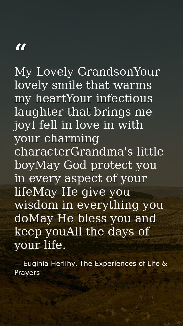 My Lovely GrandsonYour lovely smile that warms my heartYour infectious laughter that brings me joyI fell in love in with — Euginia Herlihy, The Experiences of Life & Prayers