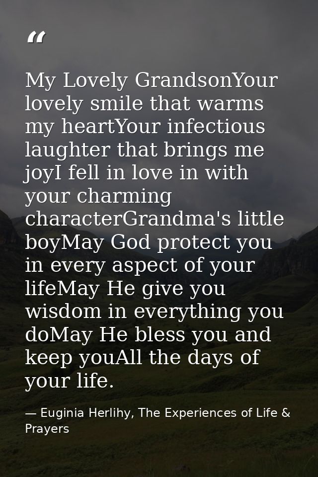 My Lovely GrandsonYour lovely smile that warms my heartYour infectious laughter that brings me joyI fell in love in with — Euginia Herlihy, The Experiences of Life & Prayers