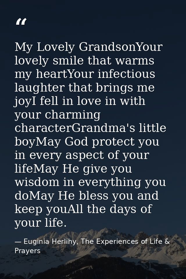 My Lovely GrandsonYour lovely smile that warms my heartYour infectious laughter that brings me joyI fell in love in with — Euginia Herlihy, The Experiences of Life & Prayers