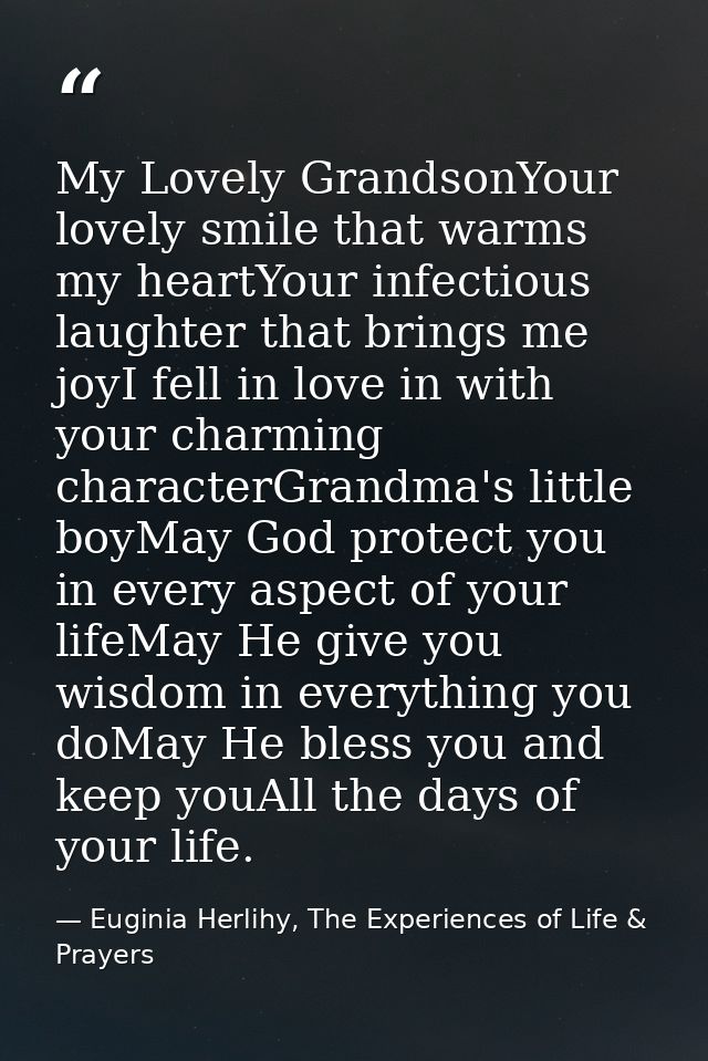 My Lovely GrandsonYour lovely smile that warms my heartYour infectious laughter that brings me joyI fell in love in with — Euginia Herlihy, The Experiences of Life & Prayers