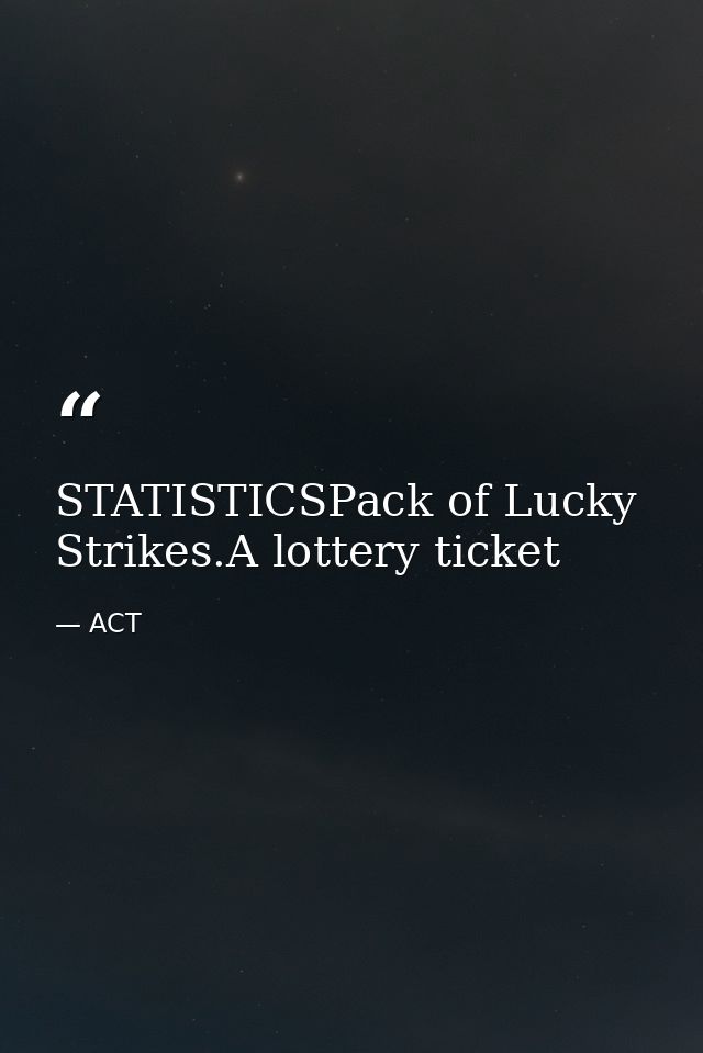 STATISTICSPack of Lucky Strikes.A lottery ticket — ACT