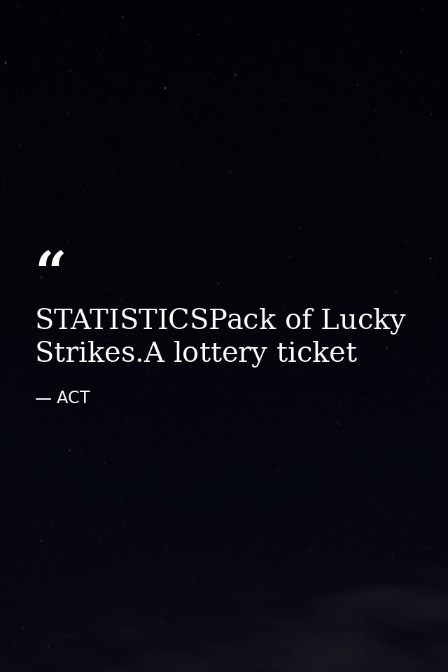 STATISTICSPack of Lucky Strikes.A lottery ticket — ACT