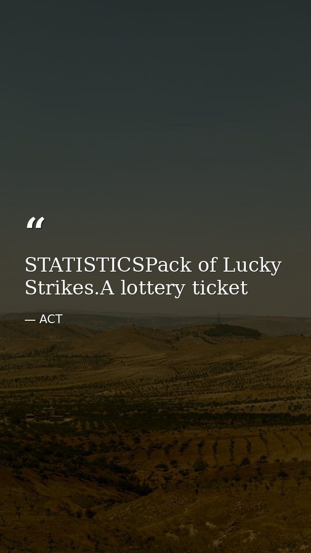 STATISTICSPack of Lucky Strikes.A lottery ticket — ACT