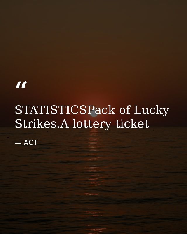 STATISTICSPack of Lucky Strikes.A lottery ticket — ACT