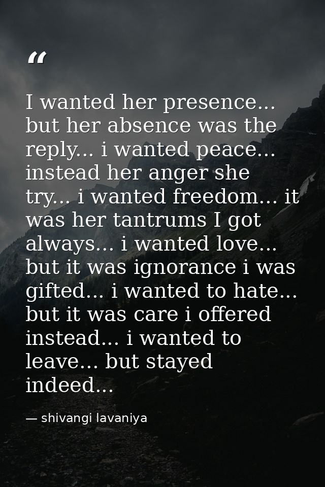 I wanted her presence... but her absence was the reply... i wanted peace... instead her anger she try... i wanted freedo — shivangi lavaniya