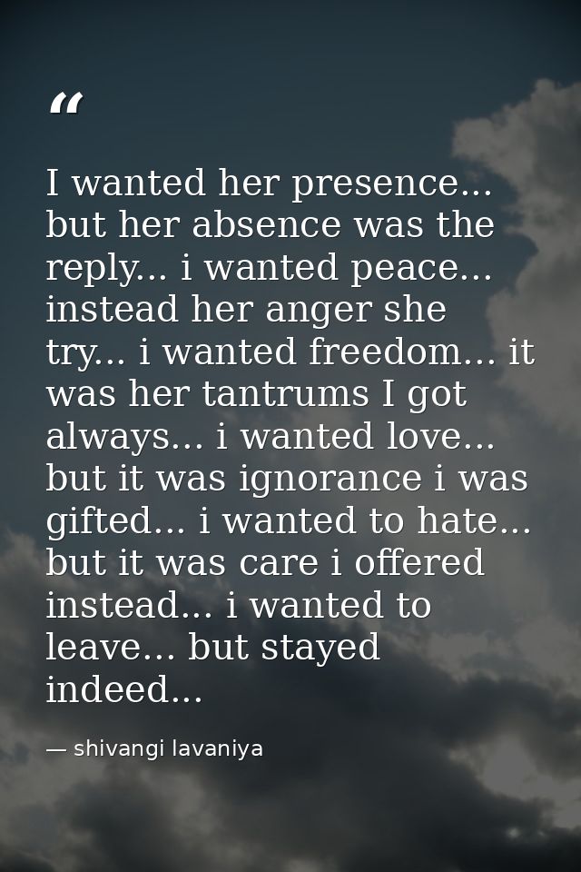 I wanted her presence... but her absence was the reply... i wanted peace... instead her anger she try... i wanted freedo — shivangi lavaniya