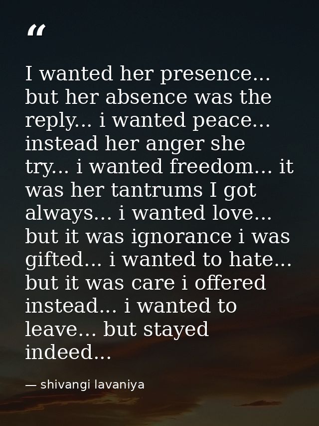 I wanted her presence... but her absence was the reply... i wanted peace... instead her anger she try... i wanted freedo — shivangi lavaniya