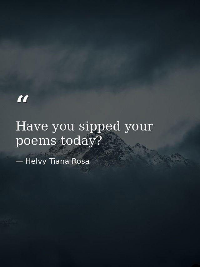 Have you sipped your poems today? — Helvy Tiana Rosa